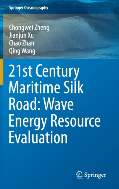 Book cover of: 21st Century Maritime Silk Road: Wave Energy Resource Evaluation. By: Chongwei Zheng