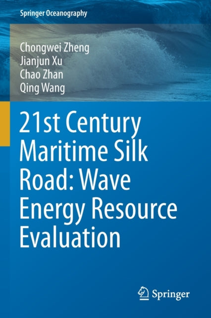 Book cover of: 21st Century Maritime Silk Road: Wave Energy Resource Evaluation. By: Chongwei Zheng