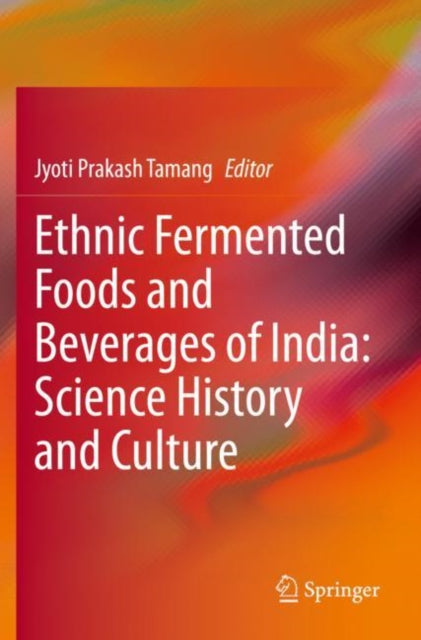 Book cover of: Ethnic Fermented Foods and Beverages of India: Science History and Culture. By: Jyoti Prakash Tamang