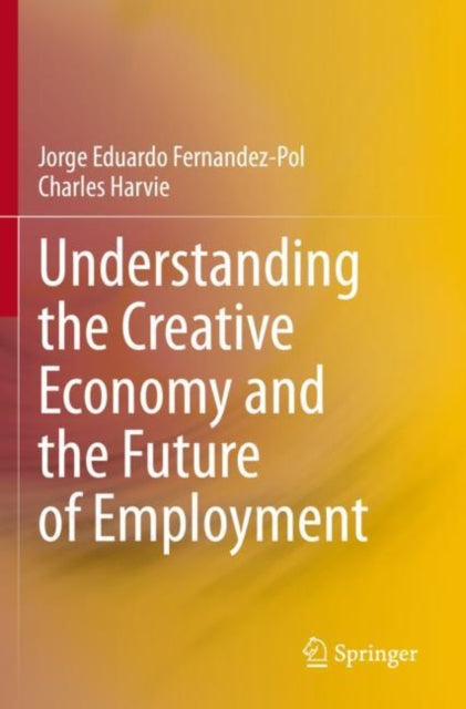 Book cover of: Understanding the Creative Economy and the Future of Employment. By: Jorge Eduardo Fernandez-Pol