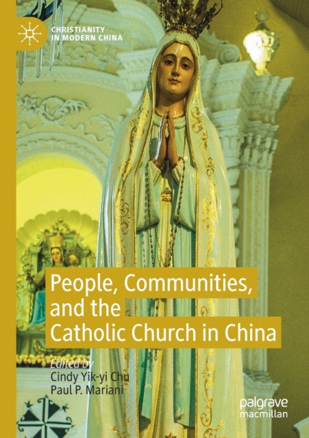 Book cover of: People, Communities, and the Catholic Church in China. By: Cindy Yik-Yi Chu