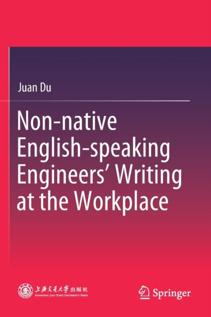 Book cover of: Non-native English-speaking Engineers’ Writing at the Workplace. By: Juan Du