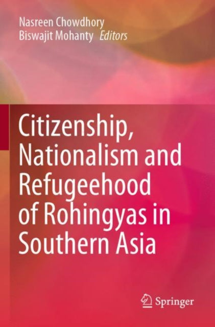 Book cover of: Citizenship, Nationalism and Refugeehood of Rohingyas in Southern Asia. By: Nasreen Chowdhory