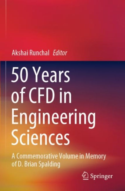 Book cover of: 50 Years of CFD in Engineering Sciences. By: Akshai Runchal