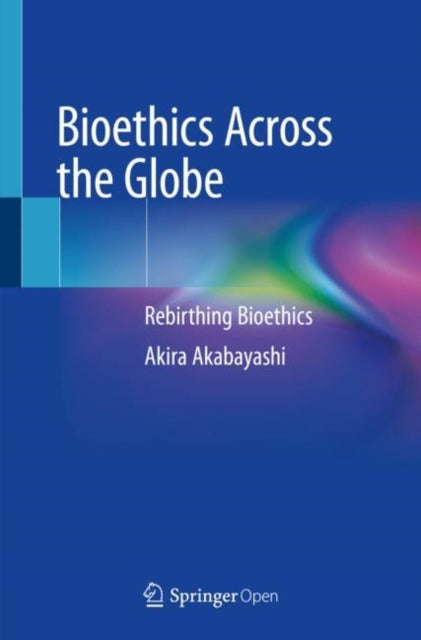 Book cover of: Bioethics Across the Globe. By: Akira Akabayashi