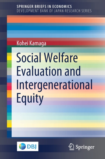 Book cover of: Social Welfare Evaluation and Intergenerational Equity. By: Kohei Kamaga