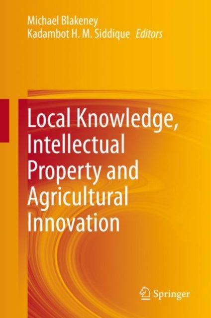 Book cover of: Local Knowledge, Intellectual Property and Agricultural Innovation. By: Michael Blakeney