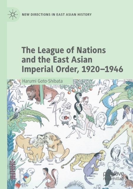 Book cover of: League of Nations and the East Asian Imperial Order, 1920–1946. By: Harumi Goto-Shibata