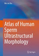 Book cover of: Atlas of Human Sperm Ultrastructural Morphology. By: Wei-Jie Zhu