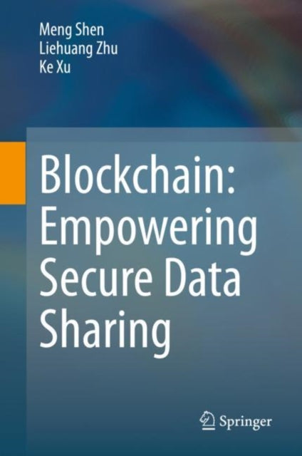 Book cover of: Blockchain: Empowering Secure Data Sharing. By: Meng Shen
