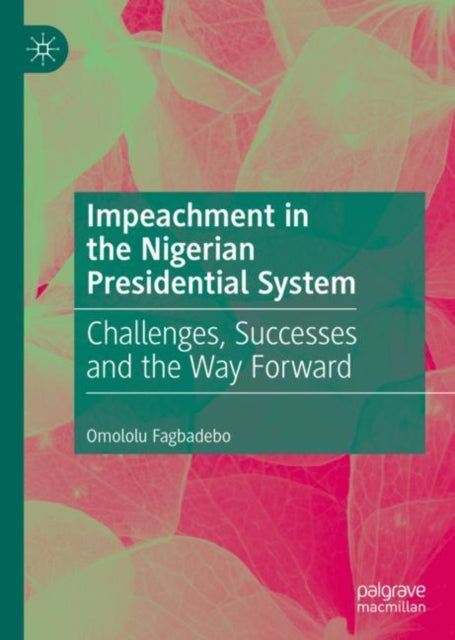 Book cover of: Impeachment in the Nigerian Presidential System. By: Omololu Fagbadebo
