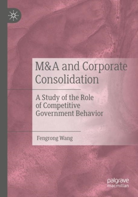 Book cover of: M&A and Corporate Consolidation. By: Fengrong Wang