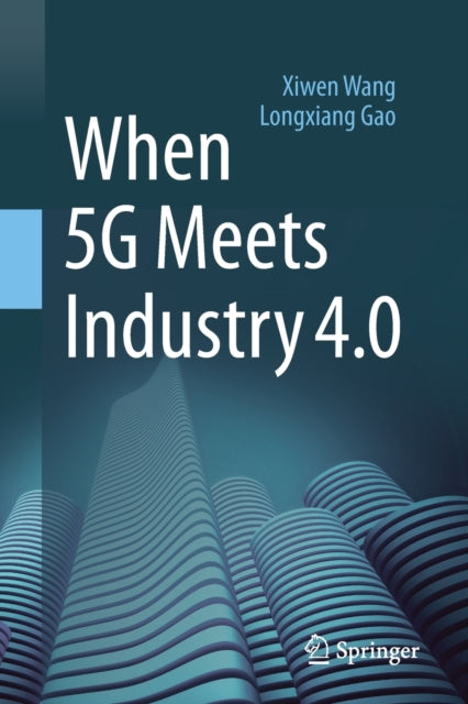 Book cover of: When 5G Meets Industry 4.0. By: Xiwen Wang