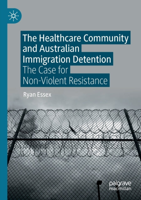 Book cover of: Healthcare Community and Australian Immigration Detention. By: Ryan Essex