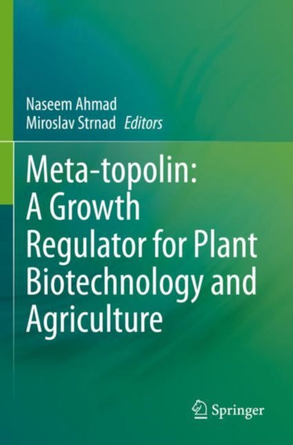 Book cover of: Meta-topolin: A Growth Regulator for Plant Biotechnology and Agriculture. By: Naseem Ahmad