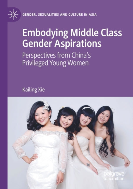 Book cover of: Embodying Middle Class Gender Aspirations. By: Kailing Xie
