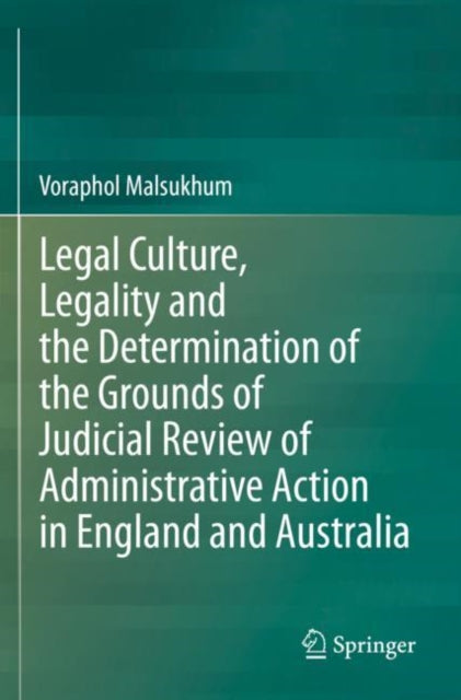 Book cover of: Legal Culture, Legality and the Determination of the Grounds of Judicial Review of Administrative Action in England and Australia. By: Voraphol Malsukhum
