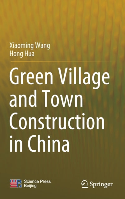 Book cover of: Green Village and Town Construction in China. By: Xiaoming Wang