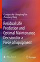 Book cover of: Residual Life Prediction and Optimal Maintenance Decision for a Piece of Equipment. By: Changhua Hu