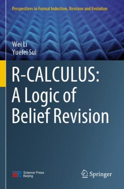 Book cover of: R-CALCULUS: A Logic of Belief Revision. By: Wei Li