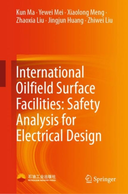 Book cover of: International Oilfield Surface Facilities: Safety Analysis for Electrical Design. By: Kun Ma
