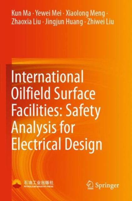 Book cover of: International Oilfield Surface Facilities: Safety Analysis for Electrical Design. By: Kun Ma