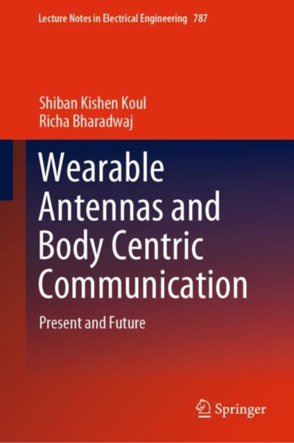 Book cover of: Wearable Antennas and Body Centric Communication. By: Shiban Kishen Koul