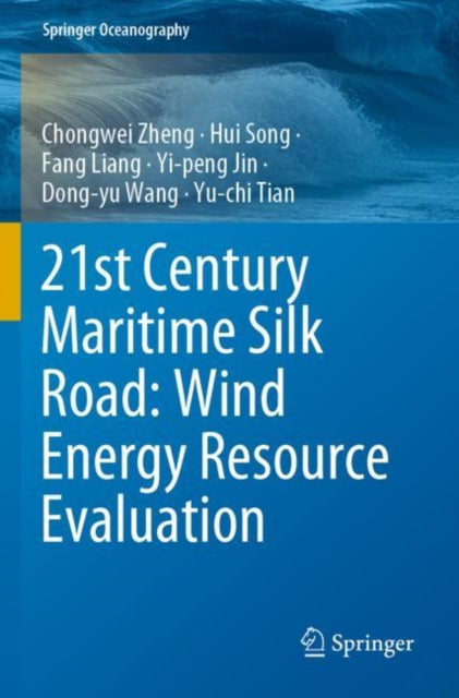 Book cover of: 21st Century Maritime Silk Road: Wind Energy Resource Evaluation. By: Chongwei Zheng