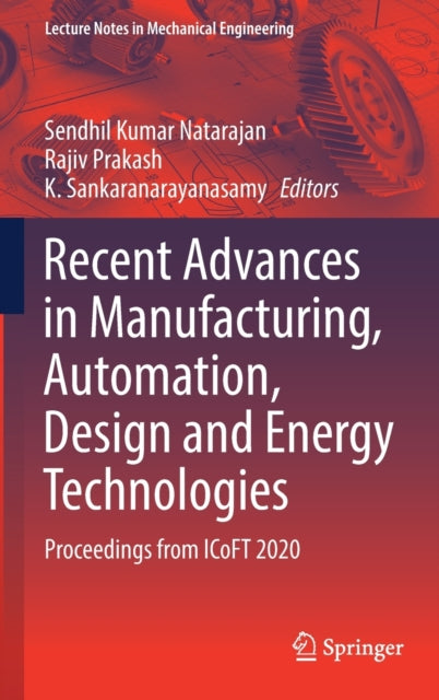 Book cover of: Recent Advances in Manufacturing, Automation, Design and Energy Technologies. By: Sendhil Kumar Natarajan