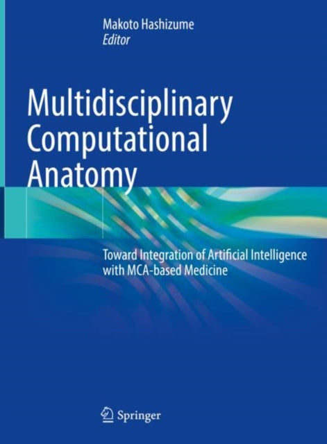 Book cover of: Multidisciplinary Computational Anatomy. By: Makoto Hashizume