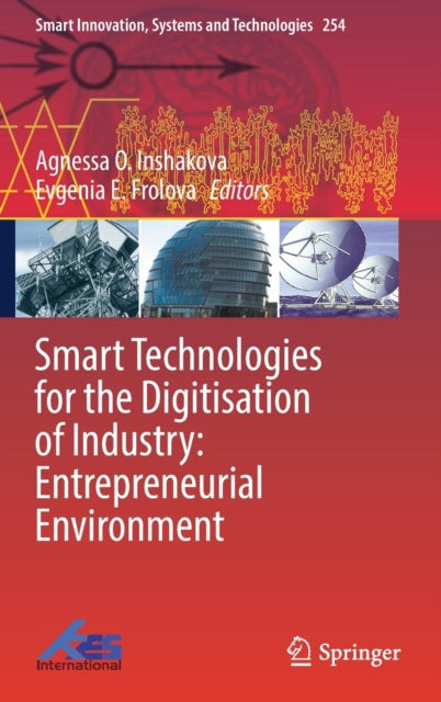 Book cover of: Smart Technologies for the Digitisation of Industry: Entrepreneurial Environment. By: Agnessa O. Inshakova