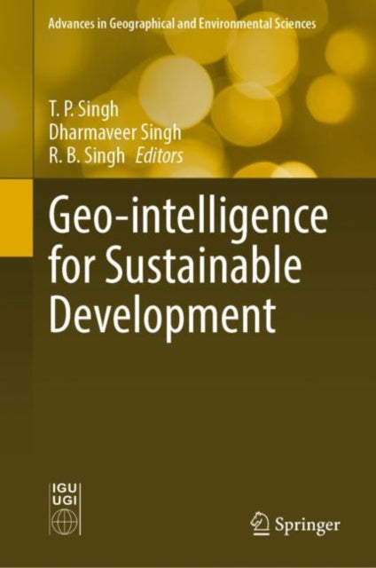 Book cover of: Geo-intelligence for Sustainable Development. By: T. P. Singh