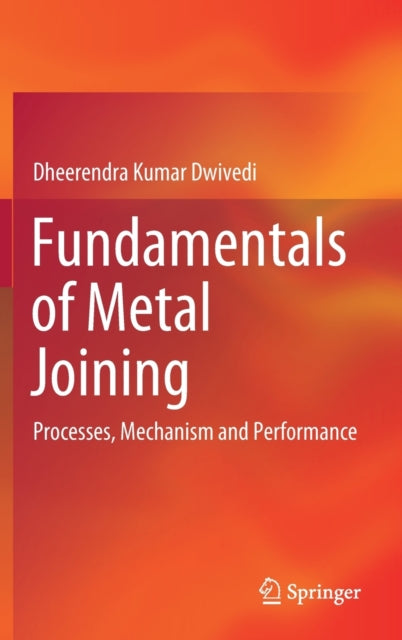 Book cover of: Fundamentals of Metal Joining. By: Dheerendra Kumar Dwivedi