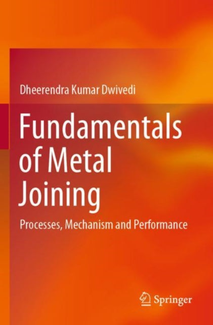 Book cover of: Fundamentals of Metal Joining. By: Dheerendra Kumar Dwivedi