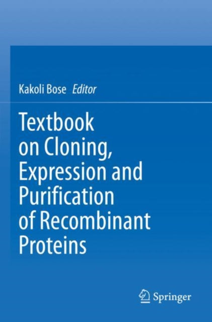 Book cover of: Textbook on Cloning, Expression and Purification of Recombinant Proteins. By: Kakoli Bose