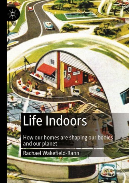 Book cover of: Life Indoors. By: Rachael Wakefield-Rann
