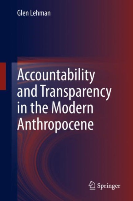 Book cover of: Accountability and Transparency in the Modern Anthropocene. By: Glen Lehman