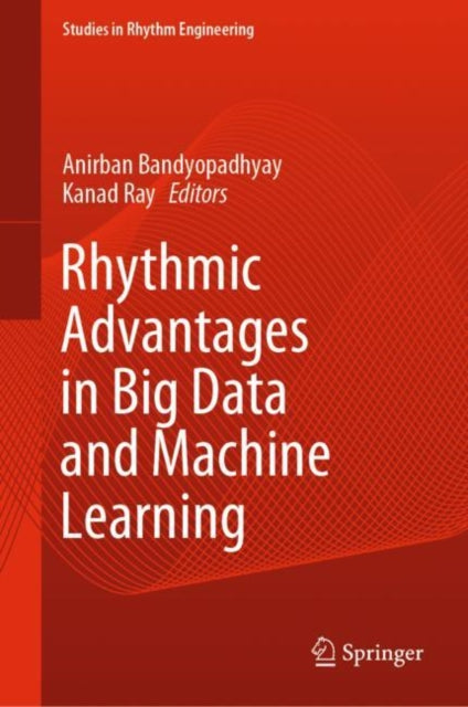 Book cover of: Rhythmic Advantages in Big Data and Machine Learning. By: Anirban Bandyopadhyay