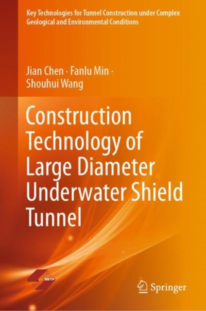 Book cover of: Construction Technology of Large Diameter Underwater Shield Tunnel. By: Jian Chen