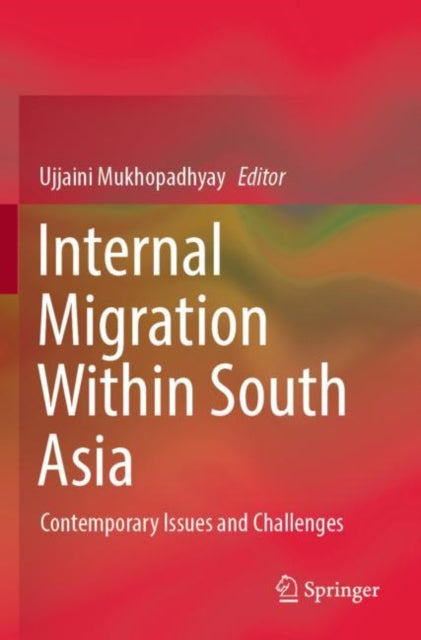 Book cover of: Internal Migration Within South Asia. By: Ujjaini Mukhopadhyay