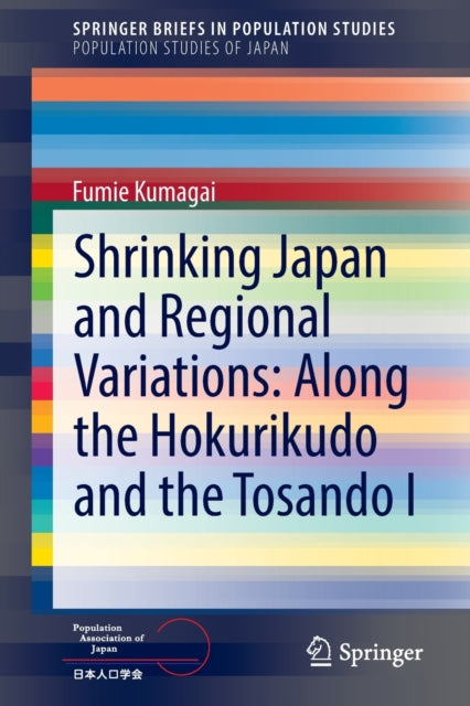 Book cover of: Shrinking Japan and Regional Variations: Along the Hokurikudo and the Tosando I. By: Fumie Kumagai