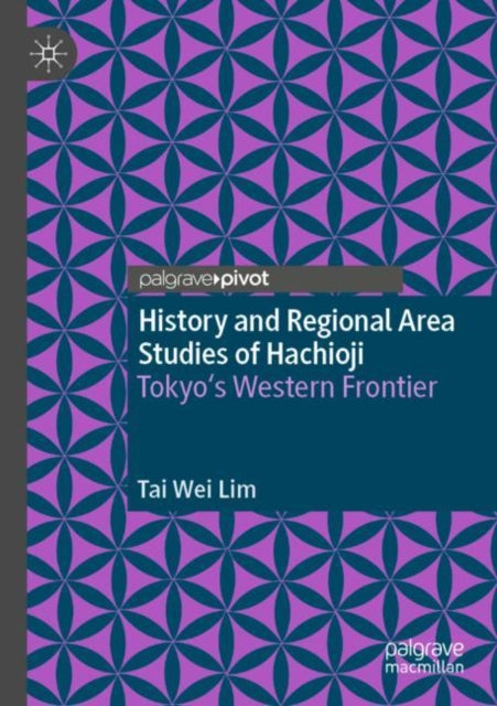 Book cover of: History and Regional Area Studies of Hachioji. By: Tai-Wei Lim