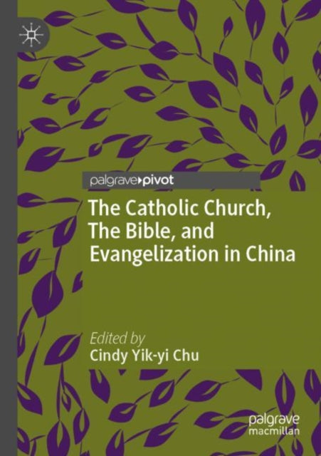 Book cover of: Catholic Church, The Bible, and Evangelization in China. By: Cindy Yik-Yi Chu