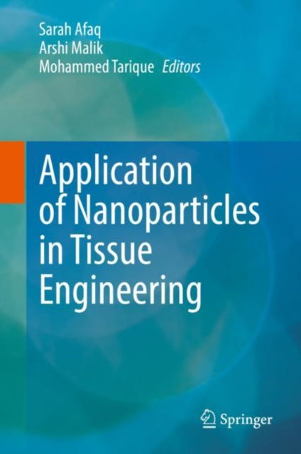 Book cover of: Application of Nanoparticles in Tissue Engineering. By: Sarah Afaq