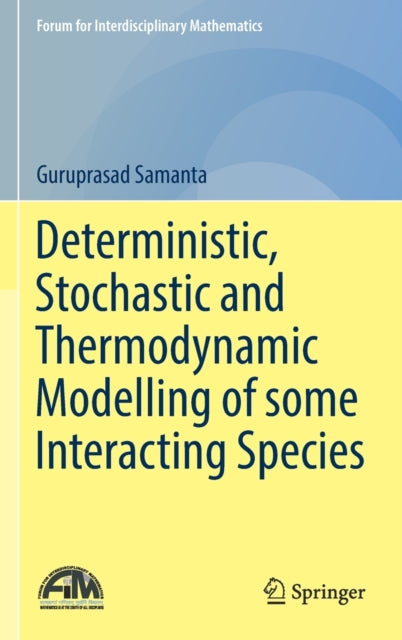 Book cover of: Deterministic, Stochastic and Thermodynamic Modelling of some Interacting Species. By: Guruprasad Samanta