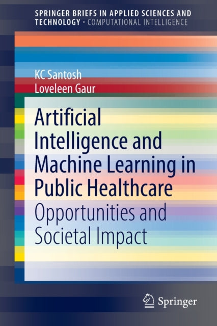 Book cover of: Artificial Intelligence and Machine Learning in Public Healthcare. By: K. C. Santosh