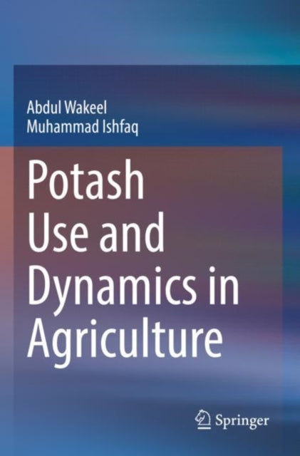 Book cover of: Potash Use and Dynamics in Agriculture. By: Abdul Wakeel