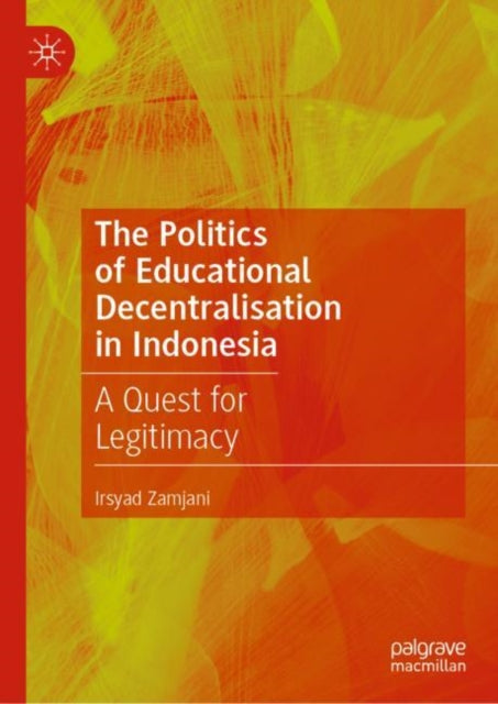 Book cover of: Politics of Educational Decentralisation in Indonesia. By: Irsyad Zamjani