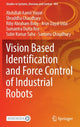 Book cover of: Vision Based Identification and Force Control of Industrial Robots. By: Abdullah Aamir Hayat