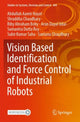 Book cover of: Vision Based Identification and Force Control of Industrial Robots. By: Abdullah Aamir Hayat